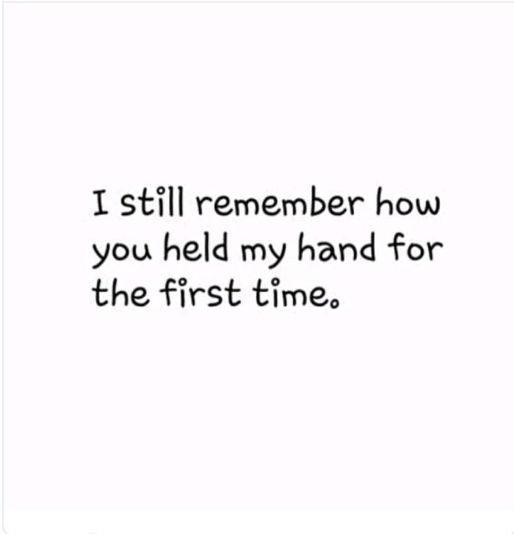 a quote that says i still remember how you held my hand for the first time