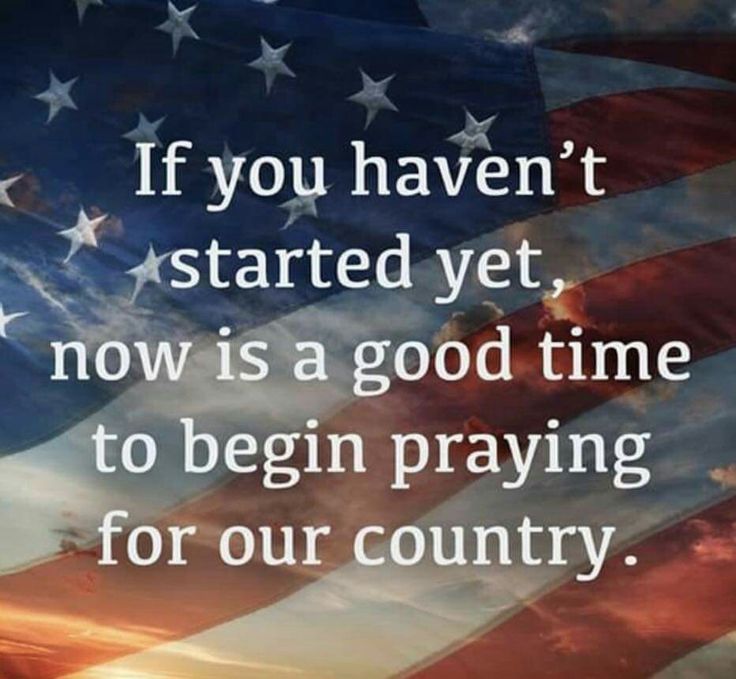 an american flag with the words if you haven't started yet now is a good time to begin praying for our country