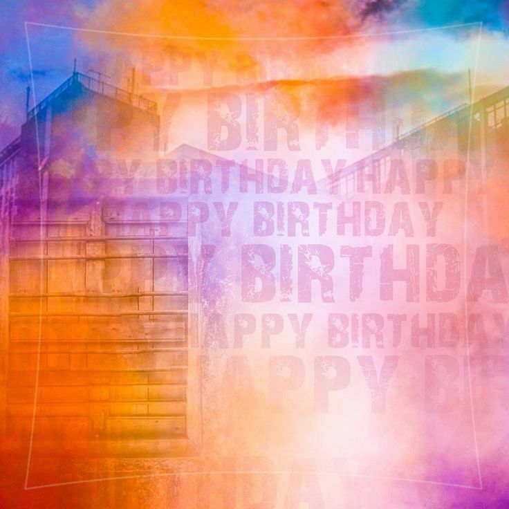 an abstract photo with the words happy birthday written on it