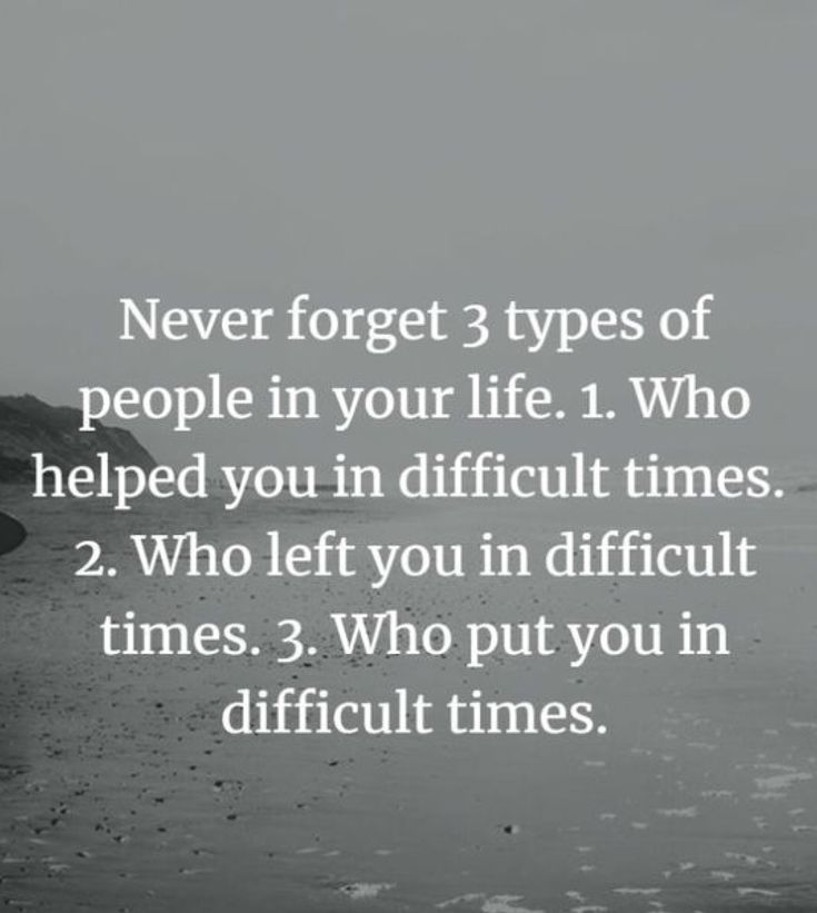 a black and white photo with the words never forget 3 types of people in your life who helped you in difficult times