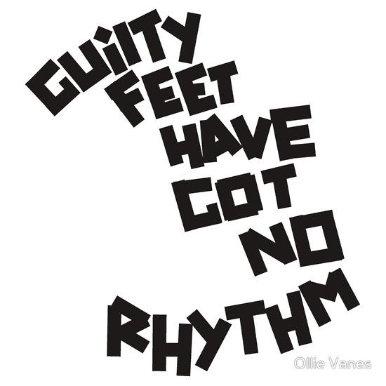 an image of some type of art that is black and white with the words guilty feet have got no rhythm