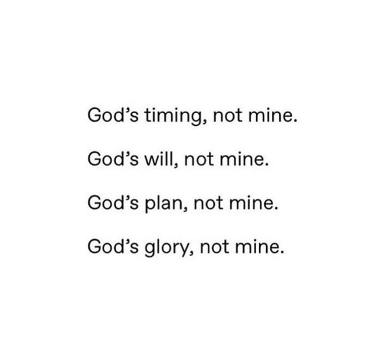 the words god's time, not mine and god's will not mine