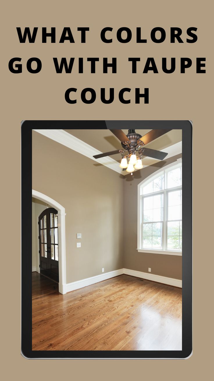 an empty room with the words what colors go with taupe couch