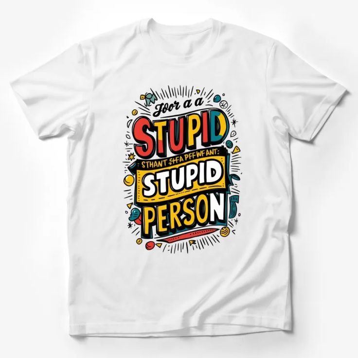 Colorful Stupid Person Quote T-Shirt, Funky Graphic Tee, Bold Statement Shirt, Unisex Casual Wear Male T-Shirt Custom graphic T-Shirt.Customize your color Funky Graphic, Statement Shirt, Male T Shirt, Custom Shirts, Graphic Tee, Graphic T Shirt, Casual Wear, Graphic Tees, Quotes