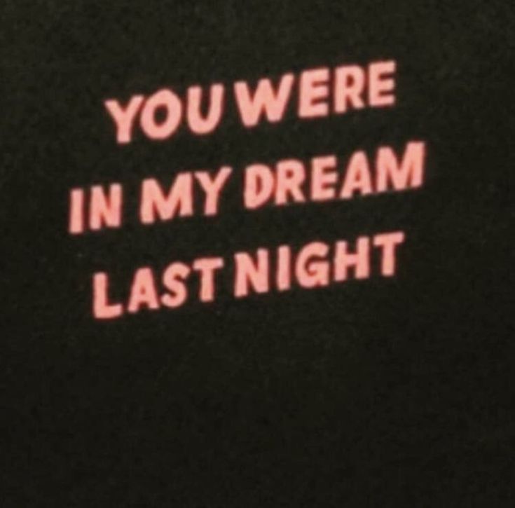 the words you were in my dream last night are pink on black paper with white writing