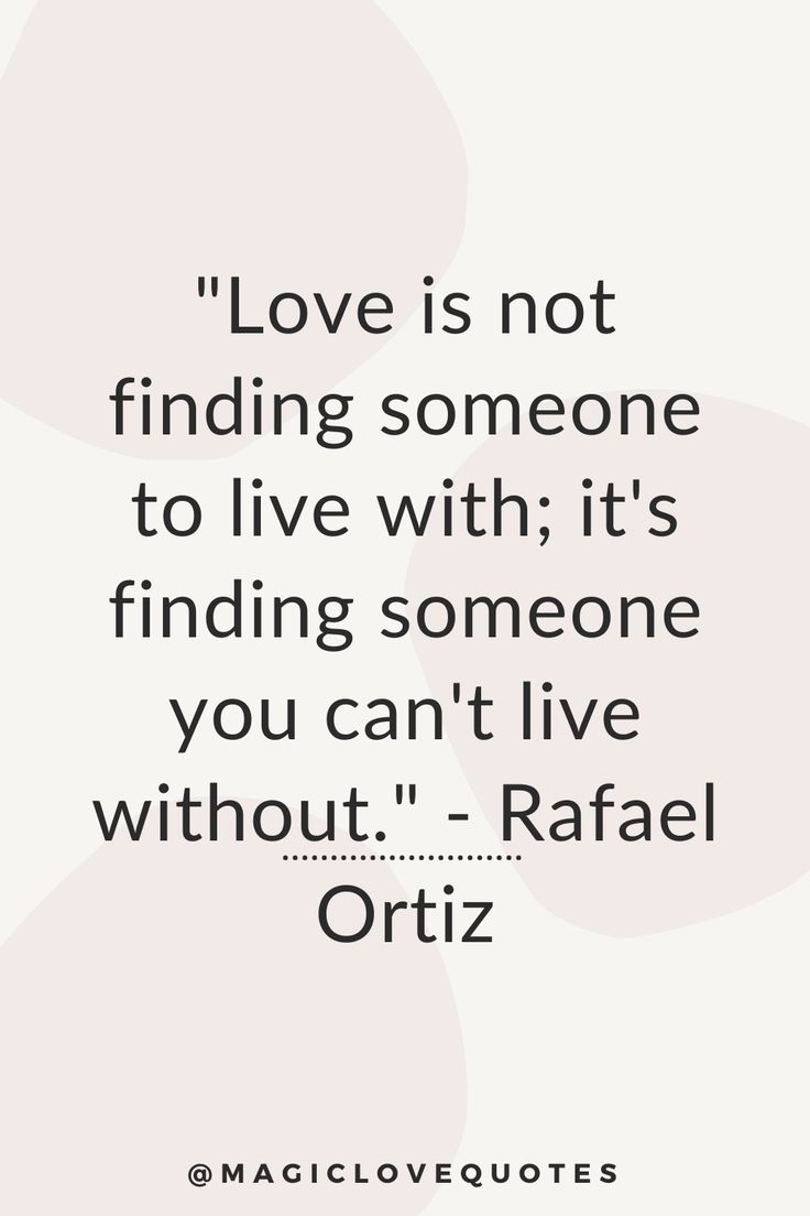 the quote love is not finding someone to live with it's finding someone you can't live without