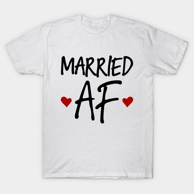 Married AF - Married Af - T-Shirt | TeePublic Married Af, Hoodie Shirt, Shirt Designs, Mens Graphic, Tshirt Designs, T Shirts, Mens Graphic Tshirt, Mens Tshirts, Mens Tops