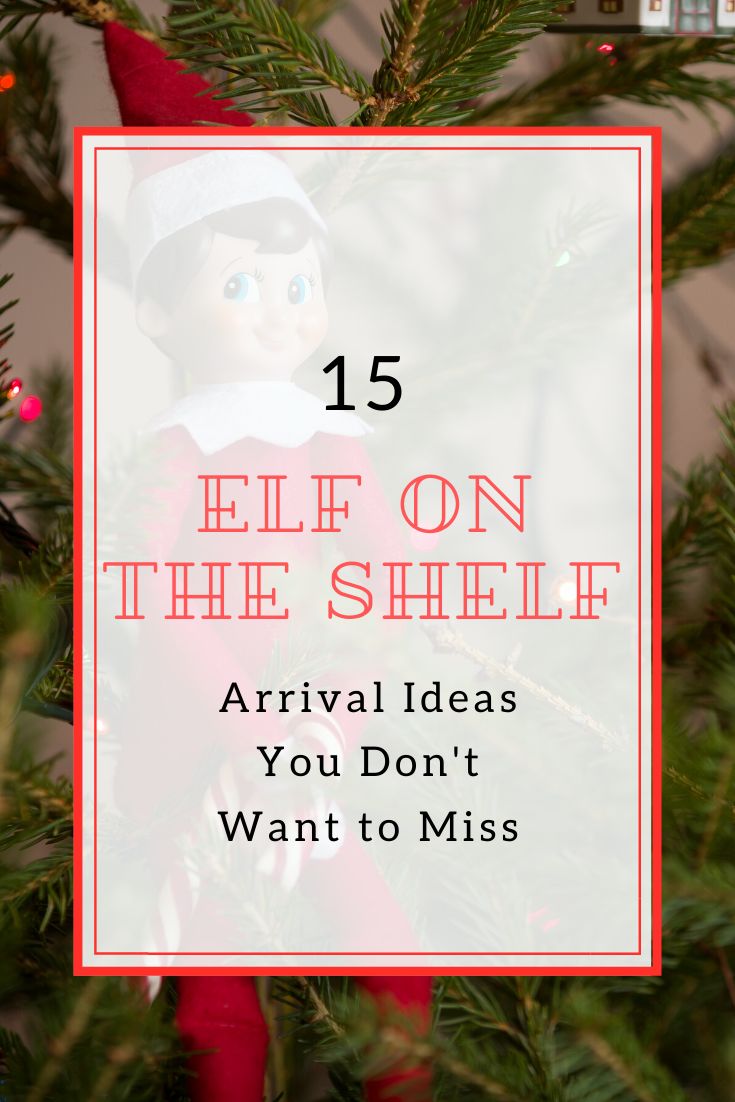 elf on the shelf with text overlay that reads 15 elf on the shelf arrival ideas you don't want to miss