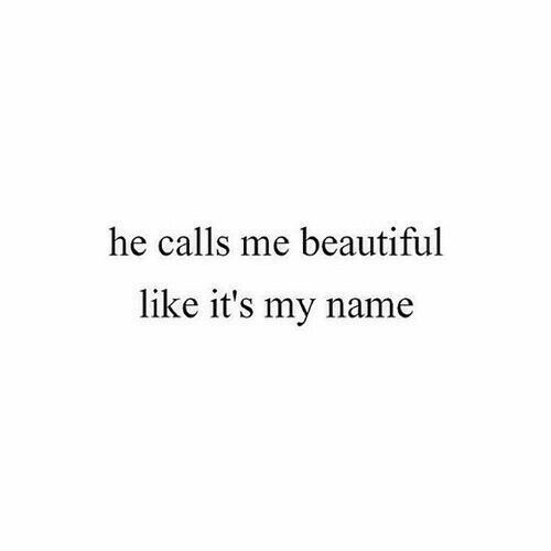 the words are written in black and white on a white background that says, he calls me beautiful like it's my name