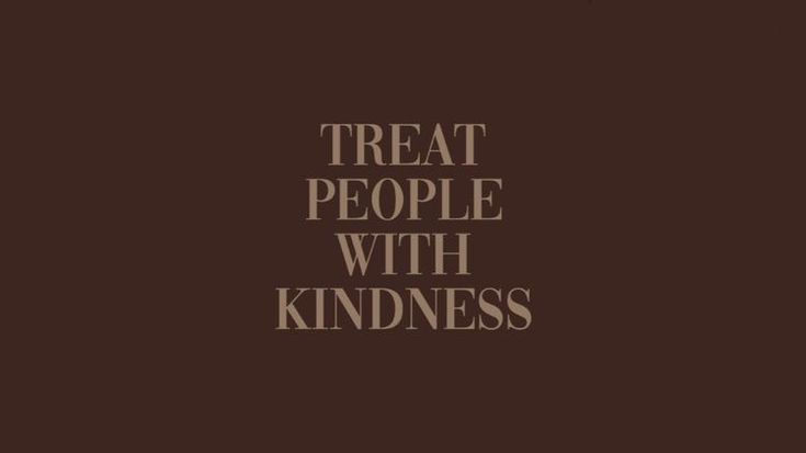 the words treat people with kindness written in brown on top of a dark background,