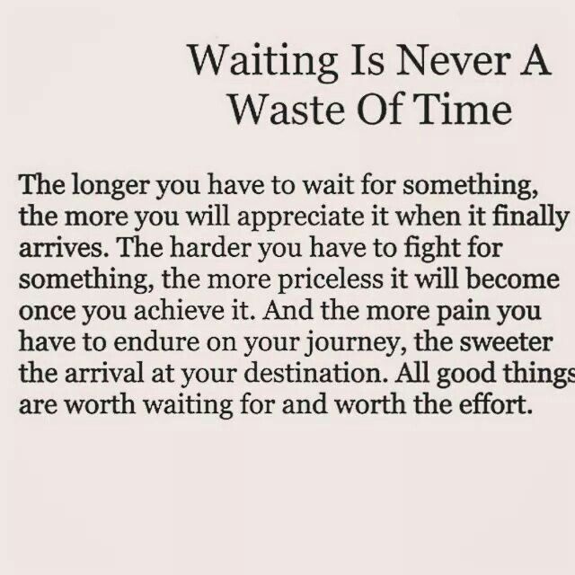 a poem written in black and white with the words waiting is never a waste of time