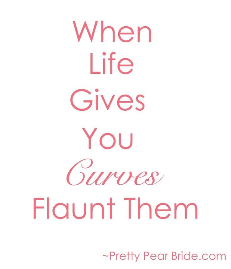 the words when life gives you curves, flaunt them on a white background