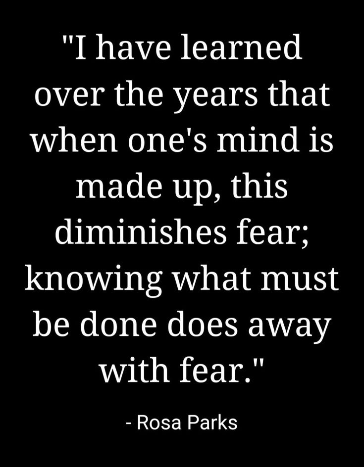 a black and white photo with the words, i have learned over the years that when one's mind is made up, this diminishes fear