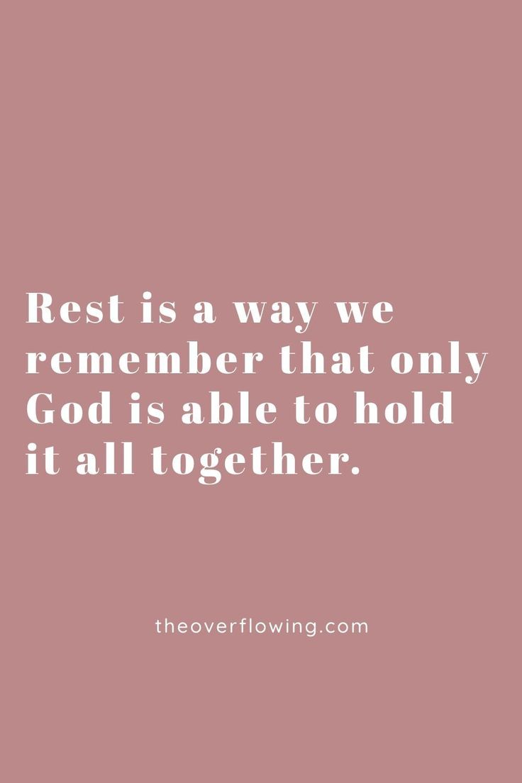 the quote rest is a way we remember that only god is able to hold it all together