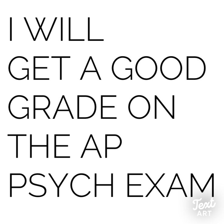 the words i will get a good grade on the ap psych exam in black and white