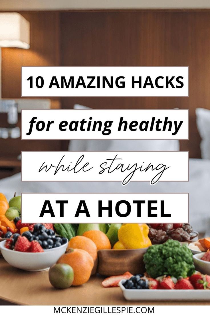 the top ten amazing hacks for eating healthy while staying at hotel