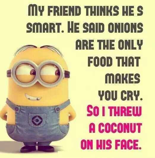 a minion is standing in front of a sign that says, my friend thinks he's smart he said onions are the only food that makes you cry so i threw a coconut on his face