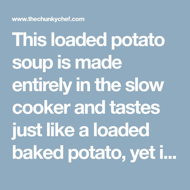 this loaded potato soup is made entirely in the slow cooker and tastes just like a loaded baked potato, yet i