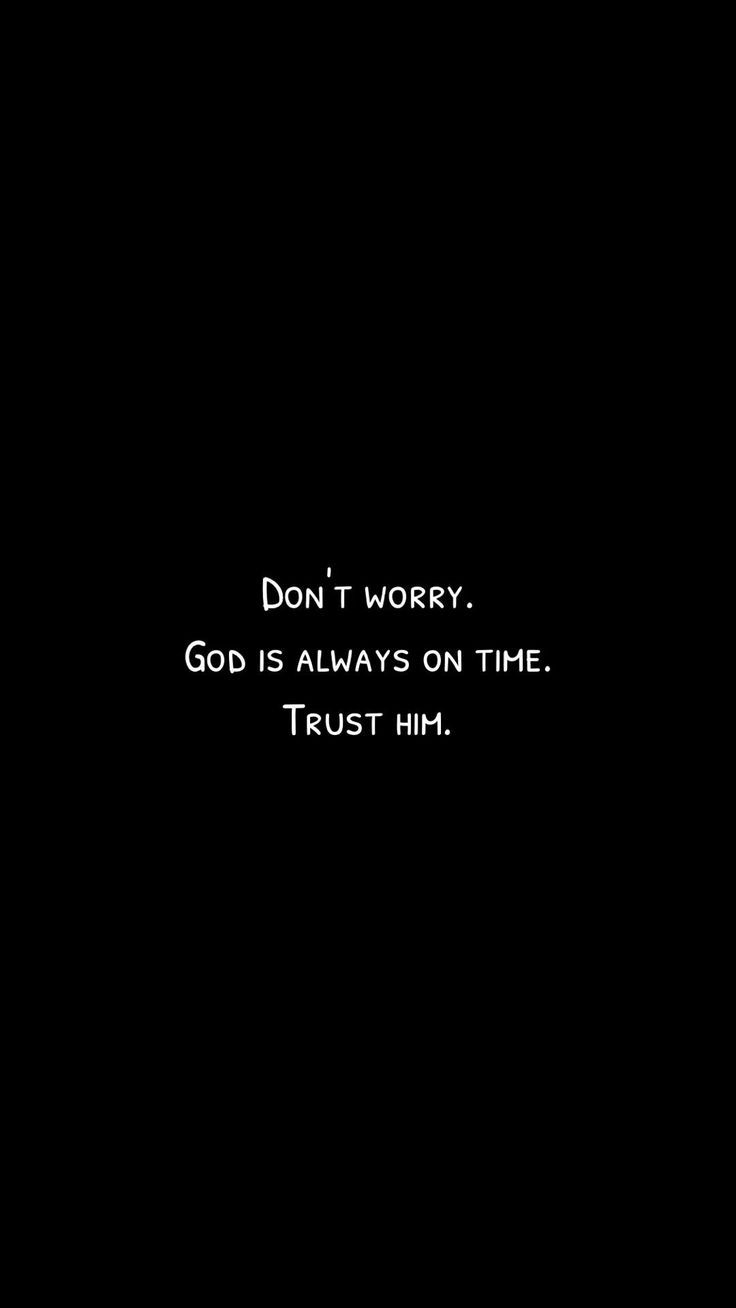 the words don't worry god is always on time trust him in black and white