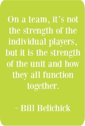 bill bellick quote on team it's not the strength of the individual players, but it is the strength of the unit and how they all function together