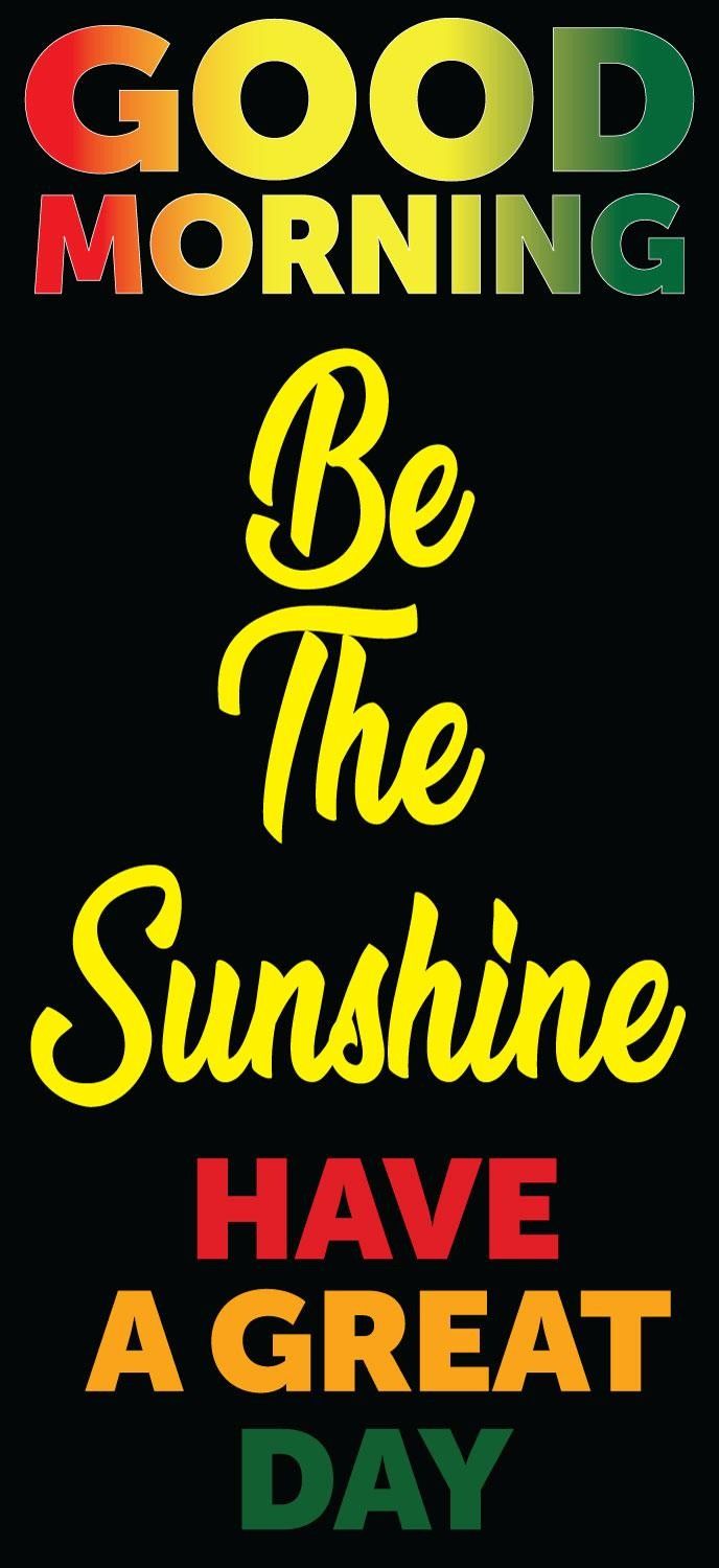 a poster with the words good morning be the sunshine have a great day on it