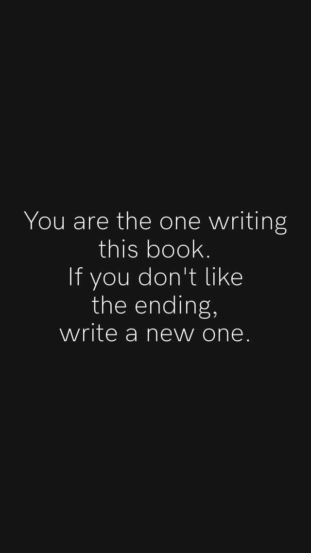 a black and white photo with the words you are the one writing this book if you don't like the ending, write a new one