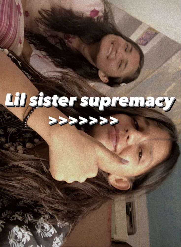 two young women standing next to each other with the caption lil sister supremency