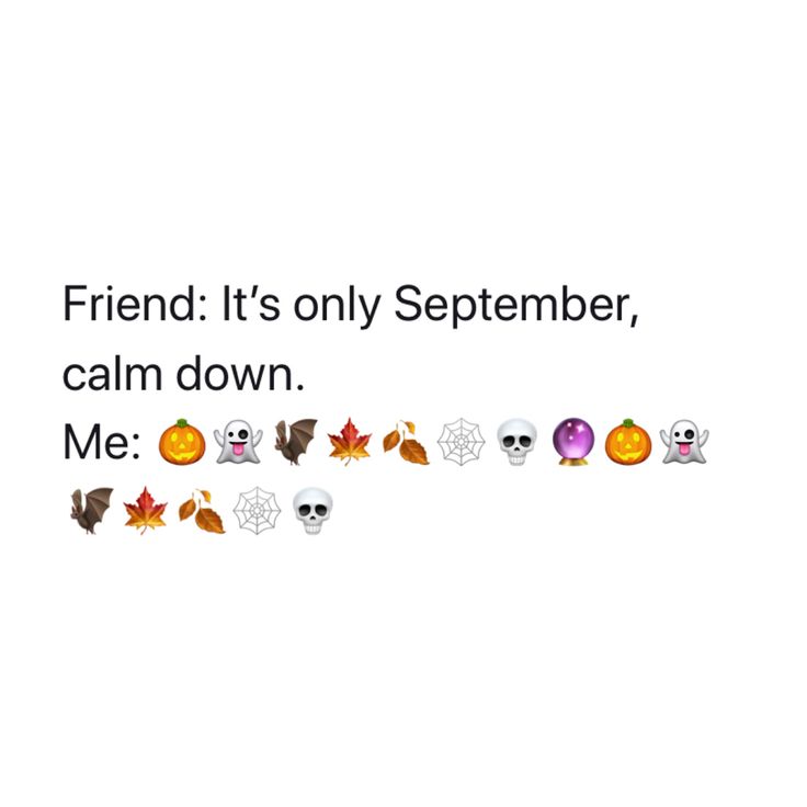 a white background with halloween emoticions and the words friend it's only september, calm down me