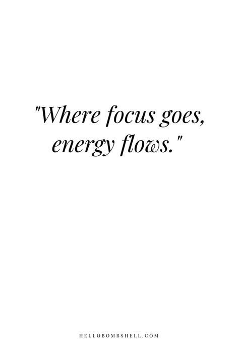 a quote that says, where focus goes, energy flows'in black and white