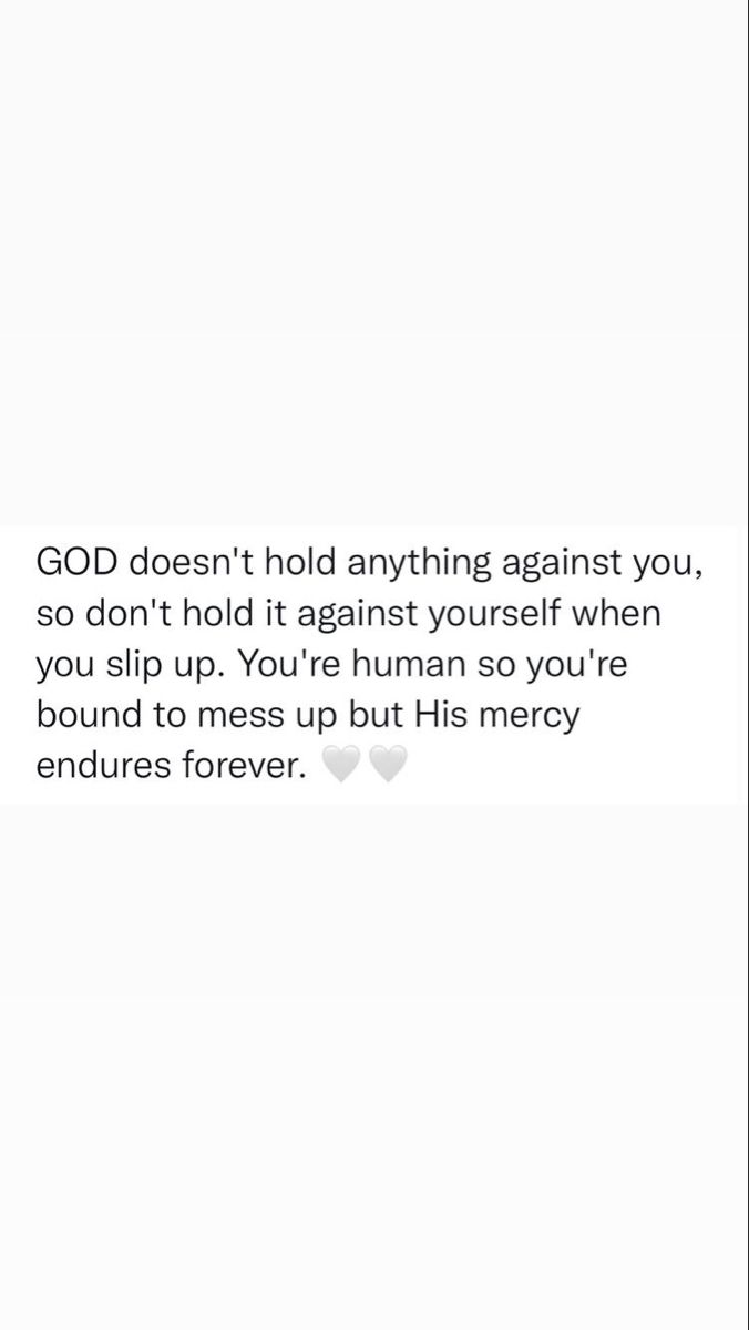 a white background with the words god doesn't hold anything against you, so don't hold it against yourself when you slip up