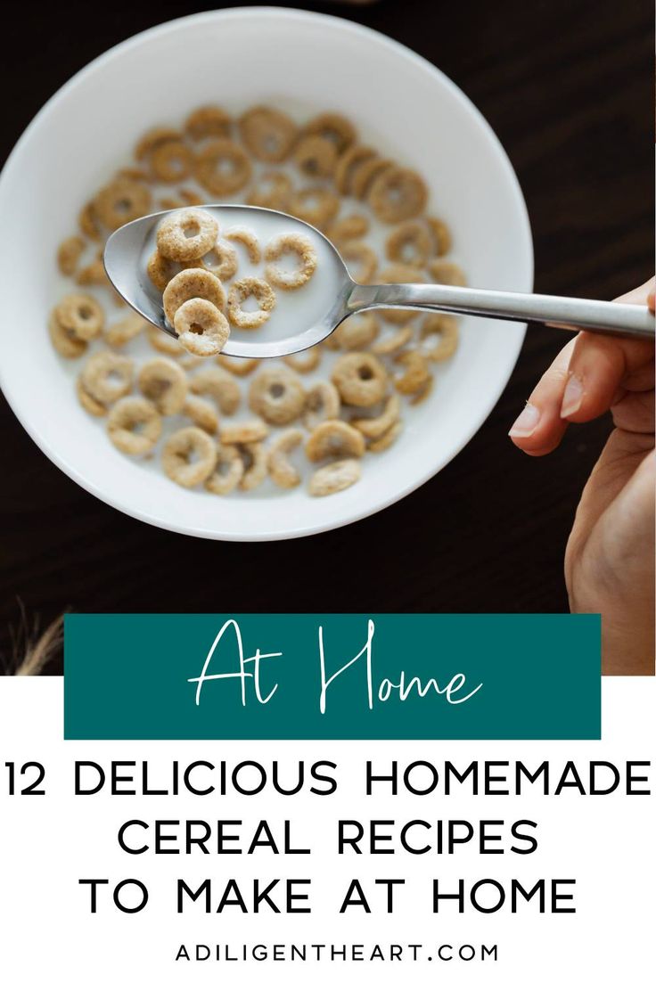 a bowl of cereal with the title at home 12 delicious homemade cereal recipes to make at home