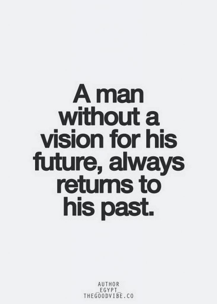 a man without a vision for his future, always returns to his past