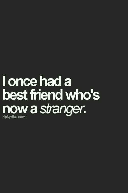 a quote that reads, i once had a best friend who's now a stranger