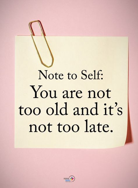 a note pinned to a pink wall with the quote not to self you are not too old and it's not too late