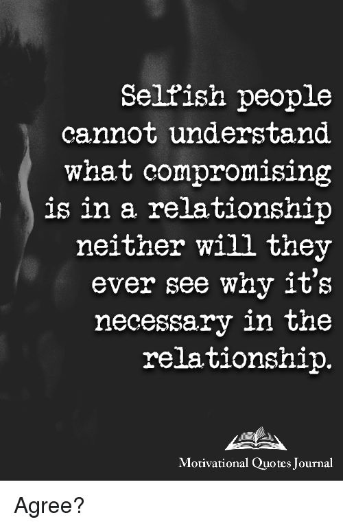 a black and white photo with the quote selfish people can't understand what composing is in a relationship