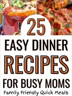 the cover of 25 easy dinner recipes for busy moms, with pictures of different dishes