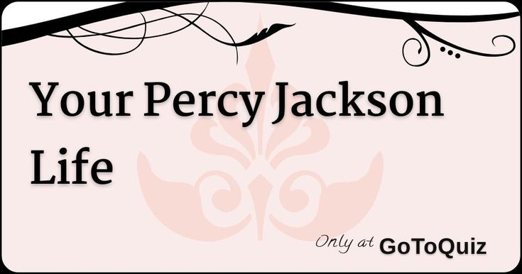 a sign that says, your percy jackson life only at gotoquiz