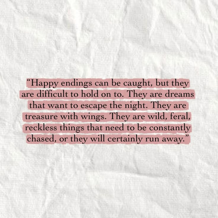 a piece of paper with some type of text on it that says happy endings can be caught, but they are difficult to hold on to