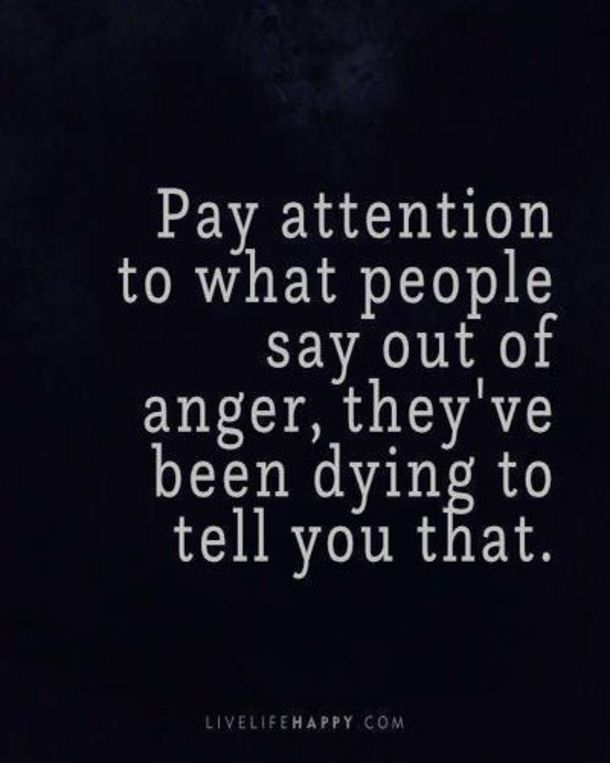 a quote on pay attention to what people say about anger, they've been dying to tell you that