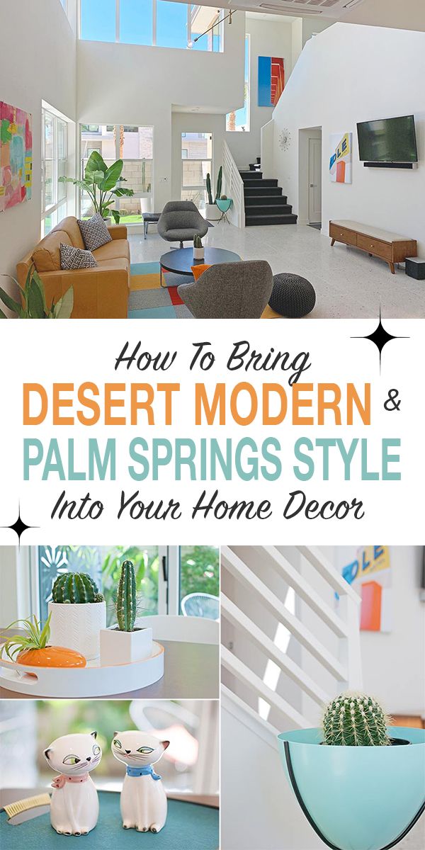 how to bring desert modern and palm springs style into your home decor