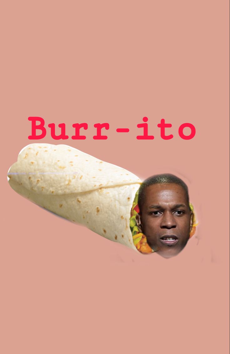 a man with a large burrito in his hand and the words burrito on it