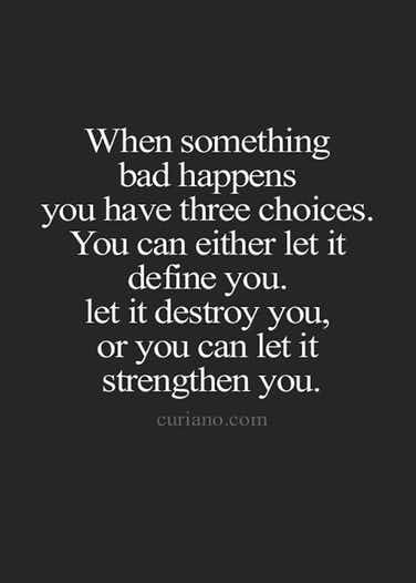 a black and white photo with the words, when something bad happens you have three choices you