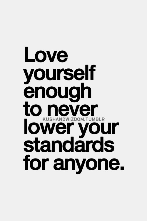 a black and white poster with the words love yourself enough to never lower your standards for anyone