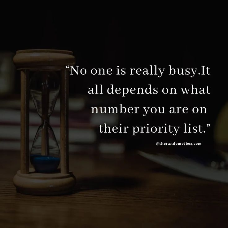 an hourglass with the words no one is really busy it all depends on what number you are on their priority list