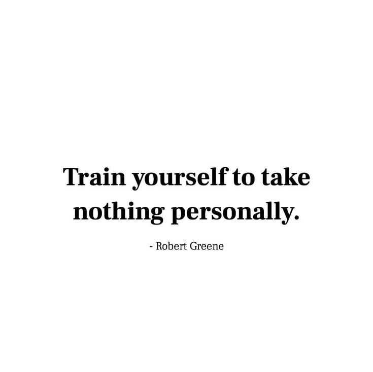 a quote from robert greene on train yourself to take nothing personally - robert greene