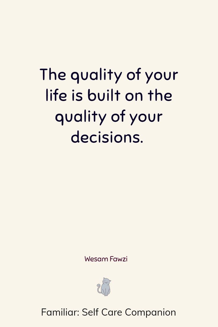 the quality of your life is built on the quality of your decision