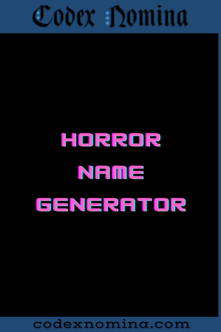 Horror Name Generator & Guide Scary Names For Characters, Horror Title Ideas, Horror Username Ideas, Gore Username Ideas, Character Name Generator, Scary Names, Asian Names, Good Background, Monster Names