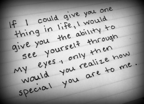 a piece of paper with writing on it that says if i could give you one thing in life, i would give you the ability to see yourself through my eyes