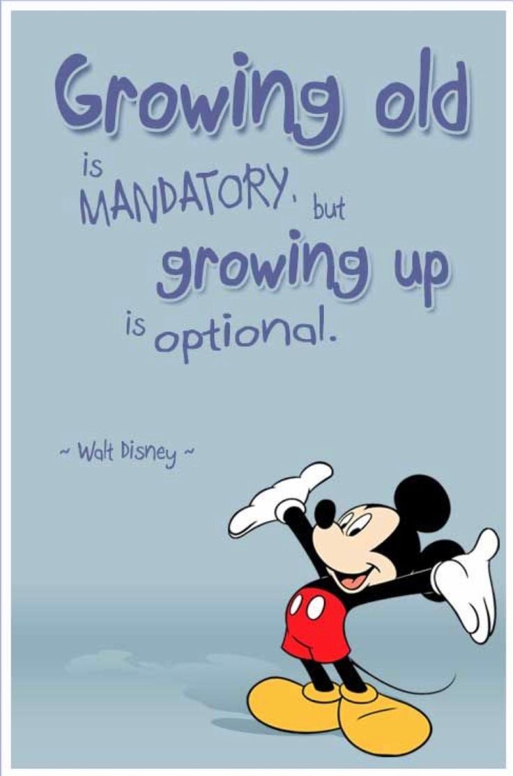 a cartoon mickey mouse with the quote growing old is mandatory, but growing up is optimal