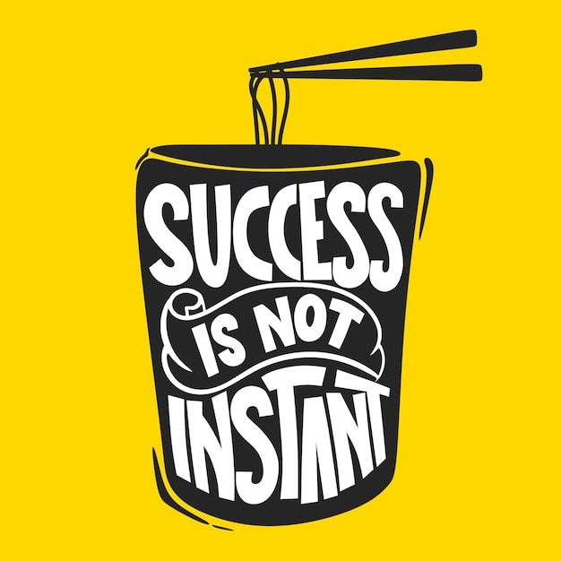 a cup with chopsticks sticking out of it that says success is not instant